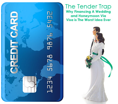 The Tender Trap: Why Financing A Wedding and Honeymoon Via Visa is The Worst Idea Ever