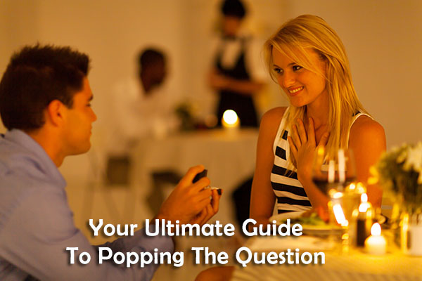 Your Ultimate Guide To Popping The Question