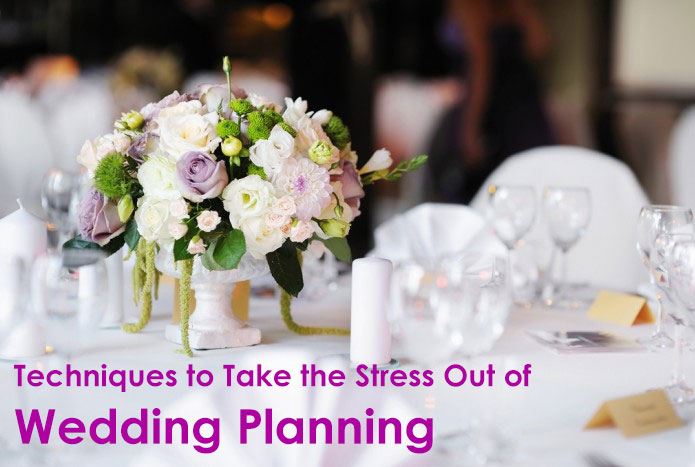 Techniques to Take the Stress Out of Wedding Planning
