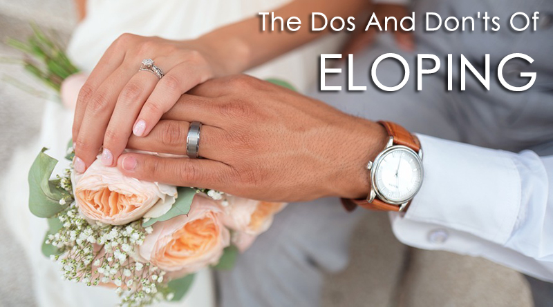 The Dos And Don'ts Of Eloping