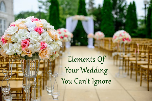 Elements Of Your Wedding You Can't Ignore