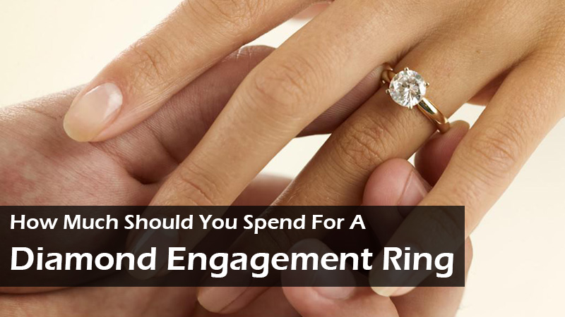 How Much Should You Spend For A Diamond Engagement Ring