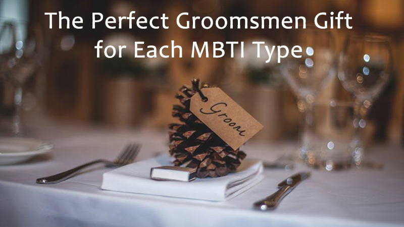 The Perfect Groomsmen Gift for Each MBTI Type