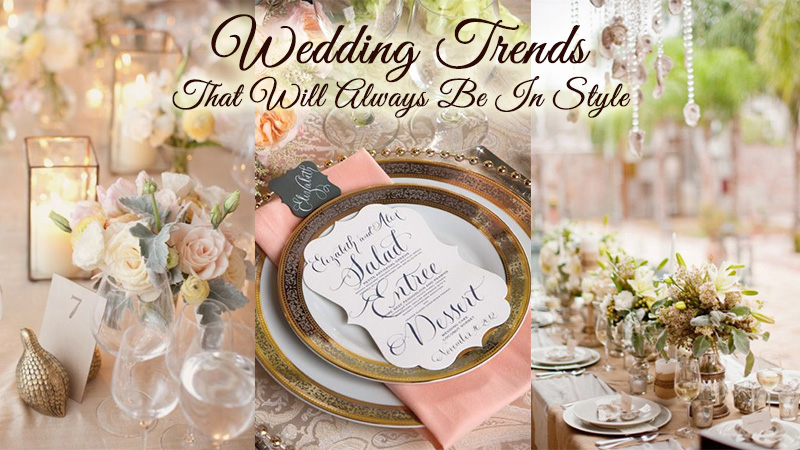 Wedding Trends That Will Always Be In Style