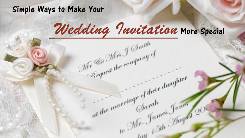Simple Ways to Make Your Wedding Invitation More Special